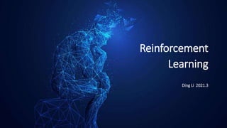 Reinforcement
Learning
Ding Li 2021.3
 