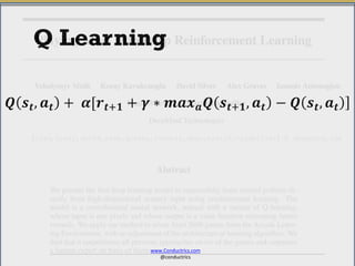 Q Learning
ሿ𝑸 𝒔 𝒕, 𝒂 𝒕 + 𝜶[𝒓 𝒕+𝟏 + 𝜸 ∗ 𝒎𝒂𝒙 𝒂 𝑸 𝒔 𝒕+𝟏, 𝒂 𝒕 − 𝑸 𝒔 𝒕, 𝒂 𝒕
www.Conductrics.com
@conductrics
 