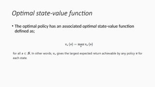 Optimal state-value function
• The optimal policy has an associated optimal state-value function
defined as;
 