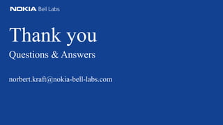 Thank you
Questions & Answers
norbert.kraft@nokia-bell-labs.com
 