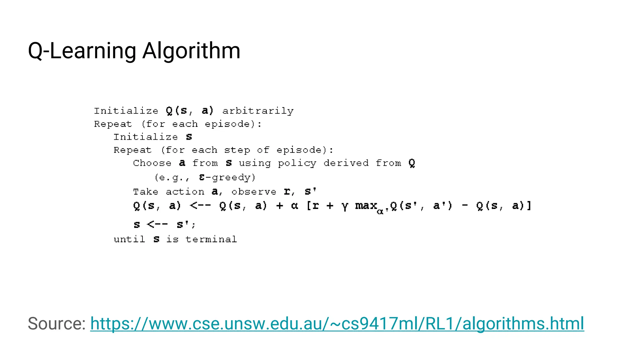 Q-Learning Algorithm
Source: https://www.cse.unsw.edu.au/~cs9417ml/RL1/algorithms.html
 