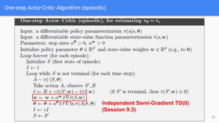 One-step Actor-Critic Algorithm (episodic)
Independent Semi-Gradient TD(0)
(Session 9.3)
32
 