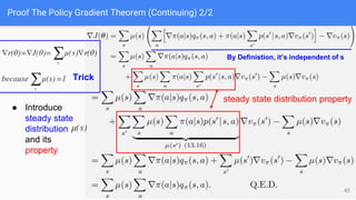 Proof The Policy Gradient Theorem (Continuing) 2/2
● Introduce
steady state
distribution
and its
property
steady state distribution property
43
By Definistion, it’s independent of s
Trick
 