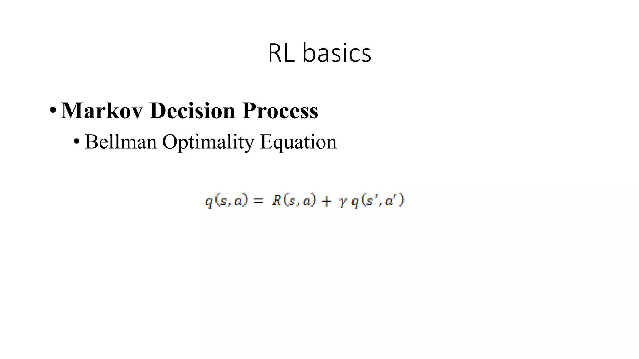RL basics
• Markov Decision Process
• Bellman Optimality Equation
 