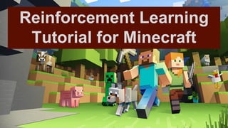 Reinforcement Learning
Tutorial for Minecraft
 