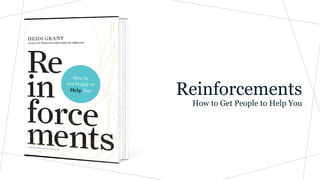 Reinforcements
How to Get People to Help You
 