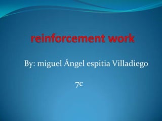 reinforcement work   By: miguel Ángel espitia Villadiego 7c 