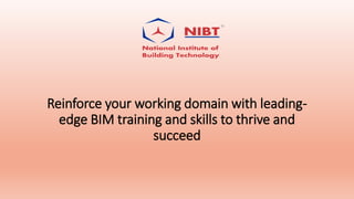 Reinforce your working domain with leading-
edge BIM training and skills to thrive and
succeed
 