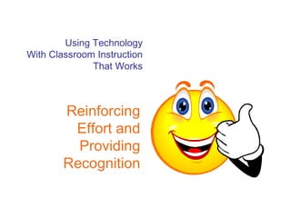Using Technology With Classroom Instruction That Works Reinforcing Effort and Providing Recognition 