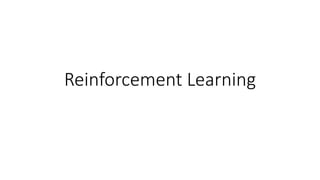 Reinforcement Learning
 
