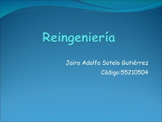 Jairo Adolfo Sotelo Gutiérrez Código:55210504 