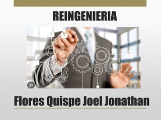 REINGENIERIA
Flores Quispe Joel Jonathan
 