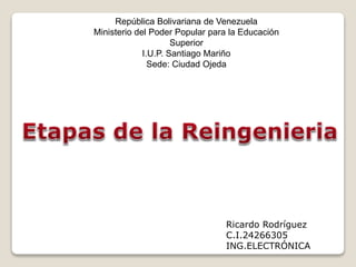 República Bolivariana de Venezuela
Ministerio del Poder Popular para la Educación
Superior
I.U.P. Santiago Mariño
Sede: Ciudad Ojeda
Ricardo Rodríguez
C.I.24266305
ING.ELECTRÓNICA
 