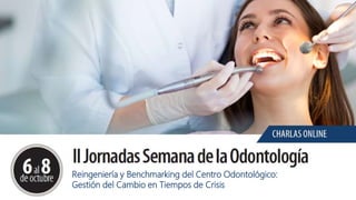 Reingeniería y Benchmarking del Centro Odontológico:
Gestión del Cambio en Tiempos de Crisis
 