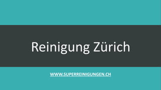 Reinigung Zürich
WWW.SUPERREINIGUNGEN.CH
 