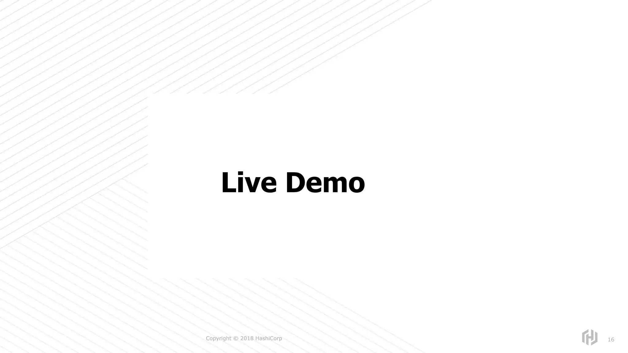 s
Copyright © 2018 HashiCorp 16
Live Demo
 