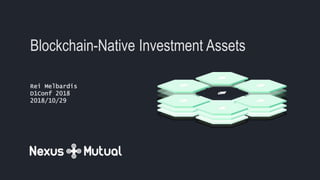 Rei Melbardis
D1Conf 2018
2018/10/29
Blockchain-Native Investment Assets
 