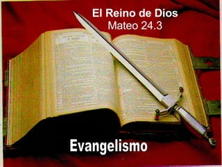 El Reino de Dios Mateo 24.3 Evangelismo 