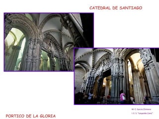 M. C. García Chimeno I. E. S. “Leopoldo Cano” PORTICO DE LA GLORIA CATEDRAL DE SANTIAGO 