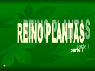 REINO PLANTAS parte I 
