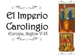 El Imperio Carolingio Europa, Siglos V-IX 