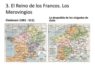 3. El Reino de los Francos. Los
Merovingios
Clodoveo I (481 - 511)
La despedida de los visigodos de
Galia