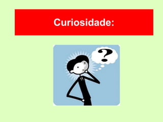 Curiosidade:
 