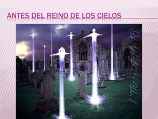 ANTES DEL REINO DE LOS CIELOS
 