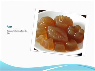 Ágar
Balas de Gelatina a base de
ágar
 