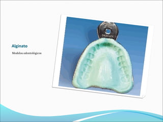 Alginato
Modelos odontológicos
 