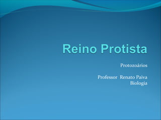 Protozoários
Professor Renato Paiva
Biologia
 