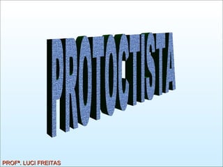 PROTOCTISTA PROFª. LUCI FREITAS 