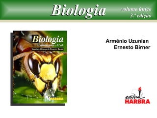 Armênio Uzunian
Ernesto Birner
volume único
3.ª edição
volume único
3.ª ediçãoBiologiaBiologia
 
