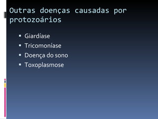 Outras doenças causadas por protozoários Giardíase Tricomoníase Doença do sono Toxoplasmose 