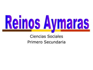 Ciencias Sociales Primero Secundaria Reinos Aymaras 