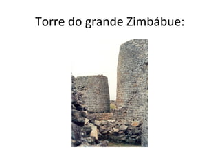 Torre do grande Zimbábue:
 