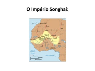 O Império Songhai:
 