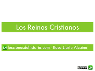 Los Reinos Cristianos
leccionesdehistoria.com - Rosa Liarte Alcaine
 