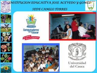 INSTITUCION EDUCATIVA JOSE ACEVEDO Y GOMEZ

           SEDE CAMILO TORRES
 