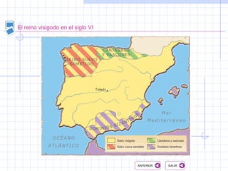 El reino visigodo en el siglo VI
SALIRSALIRANTERIORANTERIOR
 