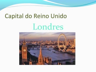 Capital do Reino Unido
Londres
 