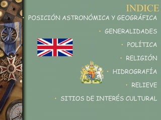 INDICE
• POSICIÓN ASTRONÓMICA Y GEOGRÁFICA

                    • GENERALIDADES

                          • POLÍTICA

                         • RELIGIÓN

                      • HIDROGRAFÍA

                           • RELIEVE

        • SITIOS DE INTERÉS CULTURAL
 