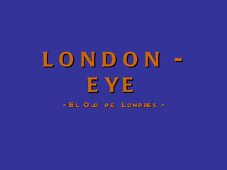 LONDON - EYE - El  Ojo  de  Londres - 