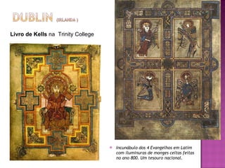 Incunábulo dos 4 Evangelhos em Latim com iluminuras de monges celtas feitas no ano 800. Um tesouro nacional. Livro de Kells  na  Trinity College 