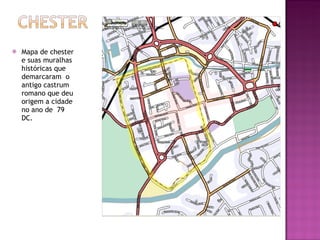 Mapa de chester e suas muralhas históricas que demarcaram  o antigo castrum romano que deu origem a cidade no ano de  79 DC. 