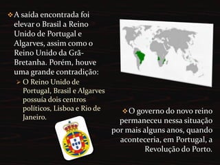 O Reino Unido de Portugal, Brasil e Algarves possuía dois centros políticos, Lisboa e Rio de Janeiro.