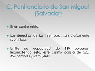  Es un centro mixto.
 Los derechos de los internos/as son diariamente
suprimidos.
 Límite de capacidad de 180 personas.
Incumpliendo esto, este centro consta de 528,
456 hombres y 63 mujeres.
 