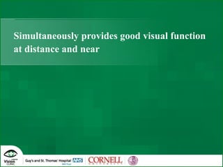 Simultaneously provides good visual function at distance and near 