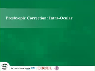 Presbyopic Correction: Intra-Ocular 