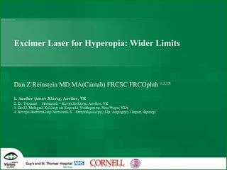 Excimer Laser for Hyperopia: Wider Limits Dan Z Reinstein MD MA(Cantab) FRCSC FRCOphth  1,2,3,4  ’  ’ 